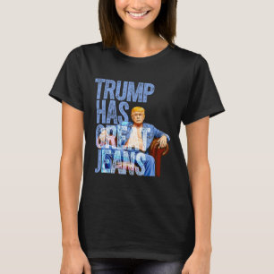 Trump hat großartige Jeans Lustiges politisches Me T-Shirt