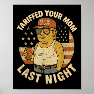 Trump hat in letzter Nacht Ihre Mama mit den Zölle Poster