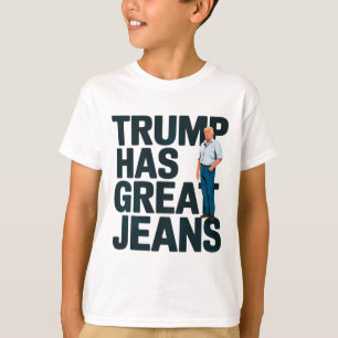 Trump Hat Tolle Jeans 3  T-Shirt