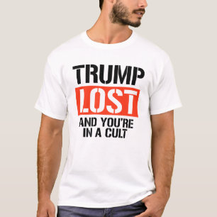 Trump hat verloren und du bist in einer Sekte T-Shirt