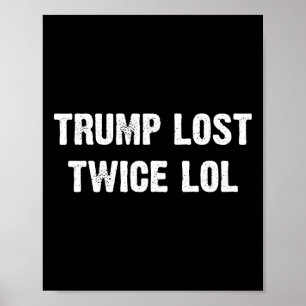 Trump hat zweimal verloren Lol  Poster