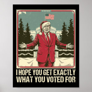 Trump, hoffe ich, Sie bekommen genau das, wofür Si Poster