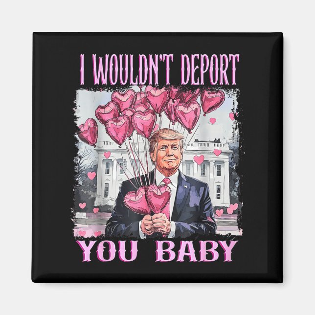 Trump I Wouldn't Dert You Baby My Valentine's Day  Magnet (Vorne)