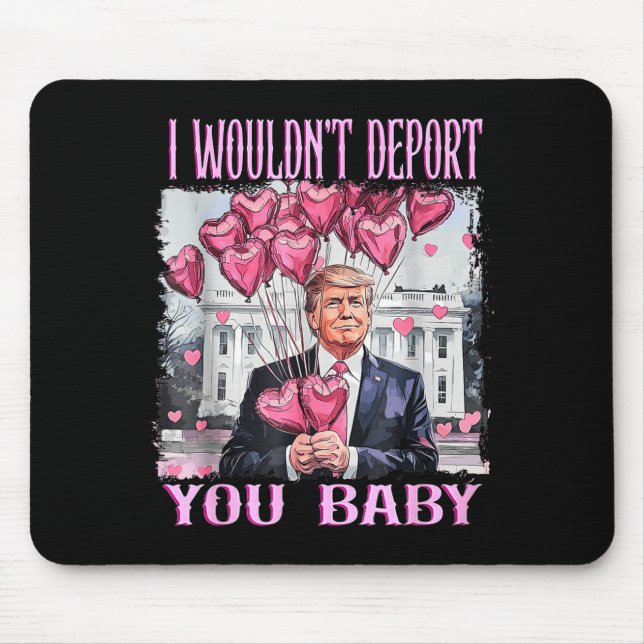 Trump I Wouldn't Dert You Baby My Valentine's Day  Mousepad (Vorne)