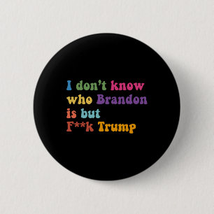Trump ich weiß nicht, wer Brandon, aber puck Trump Button