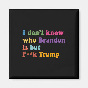 Trump ich weiß nicht, wer Brandon, aber puck Trump Magnet