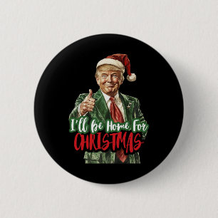 Trump Ich werde zu Weihnachten zu Hause sein Humor Button