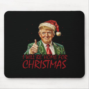 Trump Ich werde zu Weihnachten zu Hause sein Mousepad