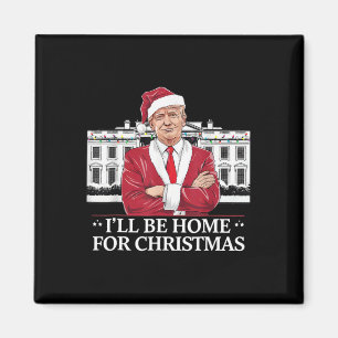 Trump, ich werde Zuhause für Christmas Whitehouse Magnet