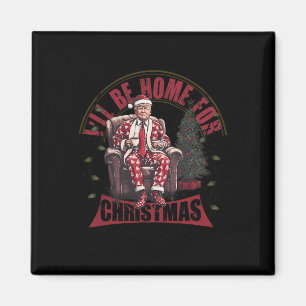 Trump, ich werde Zuhause für Weihnachten humorvoll Magnet