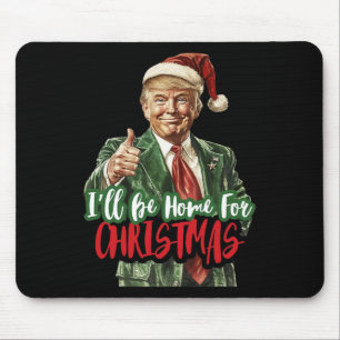 Trump, ich werde Zuhause für Weihnachten humorvoll Mousepad