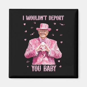 Trump Ich würde dich nicht abschieben durch  Magnet