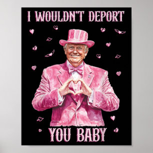 Trump Ich würde dich nicht abschieben durch Poster