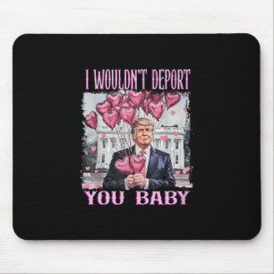 Trump, ich würde Sie nicht abschieben Mousepad
