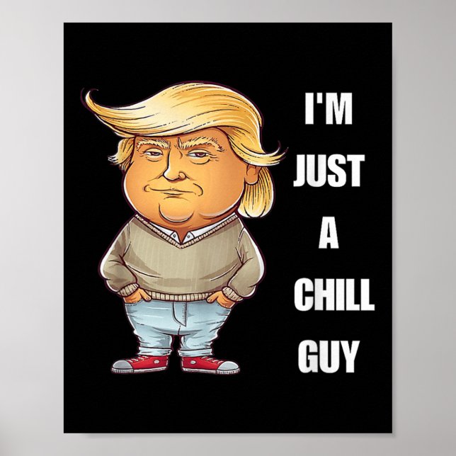 Trump I'm Just A Chill Typ Funny Meme 2024 Poster (Vorne)