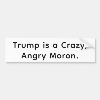 Trump is a Crazy Angry Moron Hankamer Artjunkhaus Autoaufkleber