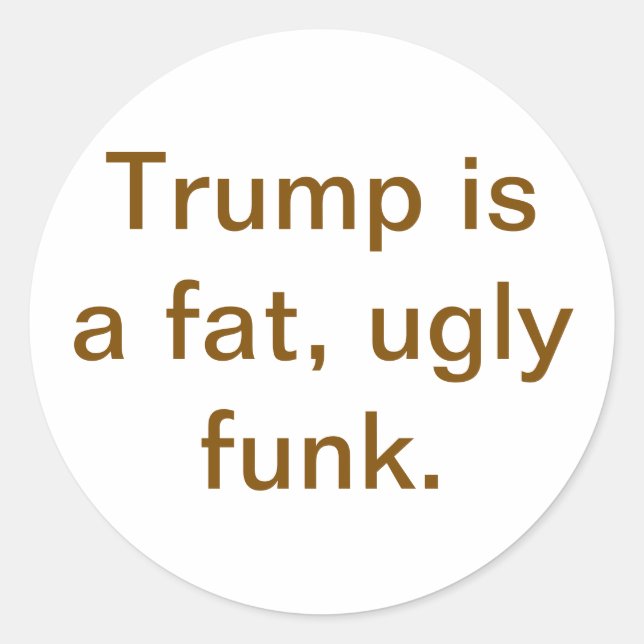 Trump is a fat ugly funk Hankamer Artjunkhaus Yuck Runder Aufkleber (Vorderseite)