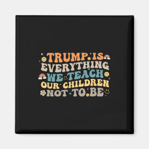 Trump ist alles, was wir unseren Kindern beibringe Magnet