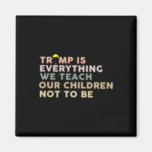 Trump Ist Alles, Was Wir Unseren Kindern Nicht Zu  Magnet