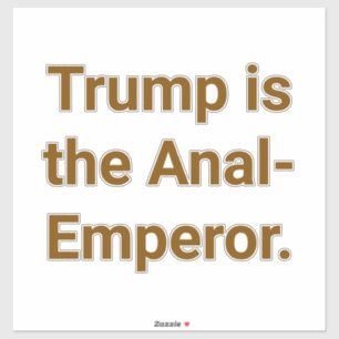 Trump ist der Anal-Kaiser Hankamer Artjunkhaus Yum Aufkleber