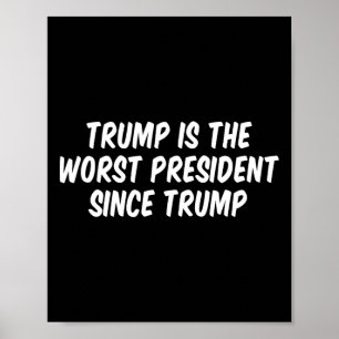 Trump ist der schlechteste Präsident seit Trump _3 Poster