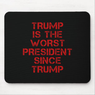 Trump ist der schlechteste Präsident seit Trump De Mousepad