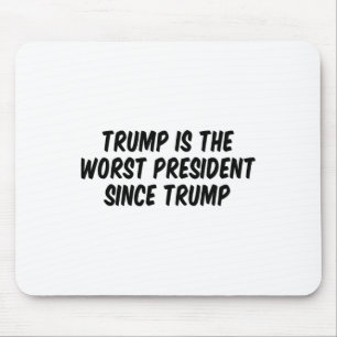 Trump ist der schlechteste Präsident seit Trump Mousepad