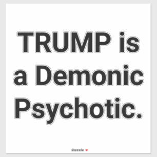 TRUMP ist ein dämonischer Psychotiker Hankamer Art Aufkleber