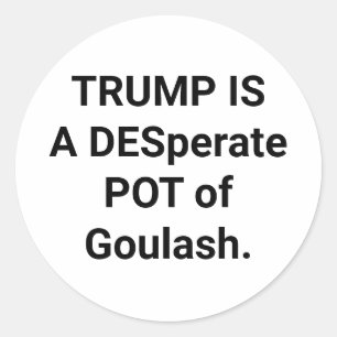 TRUMP IST EIN DESPOT Hankamer Artjunkhaus GOULASCH Runder Aufkleber