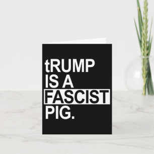 Trump ist ein faschistisches Schwein mit einem ger Karte