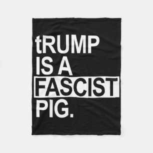 Trump ist ein faschistisches Schwein mit kleinem t Fleecedecke
