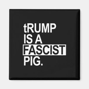 Trump ist ein faschistisches Schwein mit kleinem t Magnet