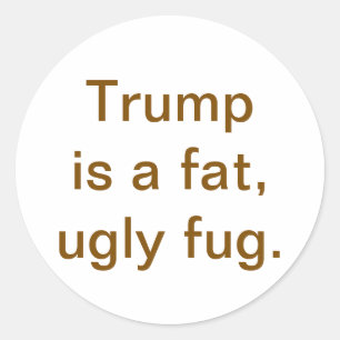 Trump ist ein fetter, hässlicher Flüchtling Hankam Runder Aufkleber