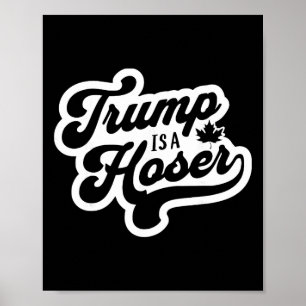 Trump ist ein Hoser Lustiges Ahornblatt Kanada Kan Poster