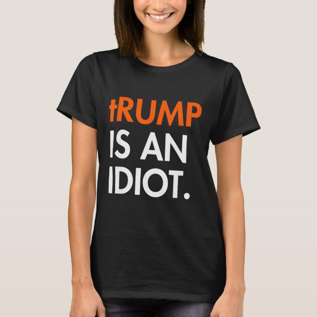 Trump ist ein Idiot  T-Shirt (Vorderseite)