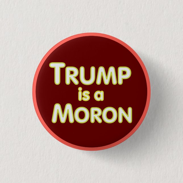 Trump ist ein Moron - Trump-Gegner Button (Vorderseite)
