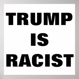Trump ist ein rassistisches Poster