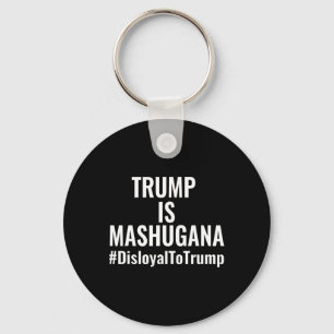 Trump ist mashugana untreu gegenüber Trump #disloy Schlüsselanhänger