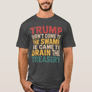 Trump ist nicht gekommen, um den Sumpf trockenzule T-Shirt