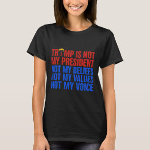 Trump ist nicht mein Präsident und meine Überzeugu T-Shirt
