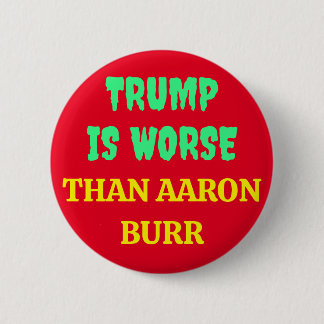 TRUMP IST SCHLIMMER ALS AARON BURR BUTTON