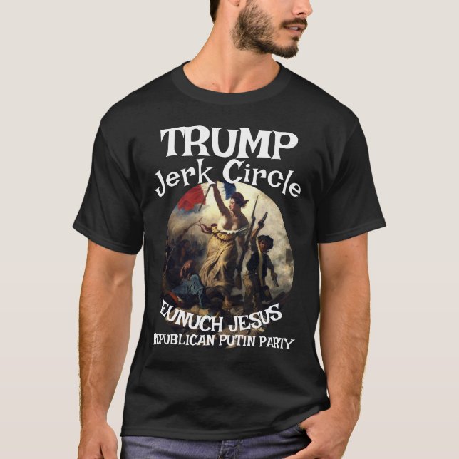 Trump Jerk Circle Jesus Rasputin Stalin Fascist T-Shirt (Vorderseite)