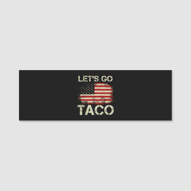 Trump kneift immer Let's Go Taco Namensschild (Vorderseite)