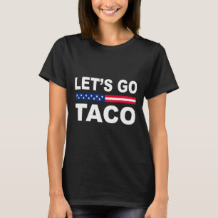 Trump kneift immer raus Los geht's Taco Lustig T-Shirt