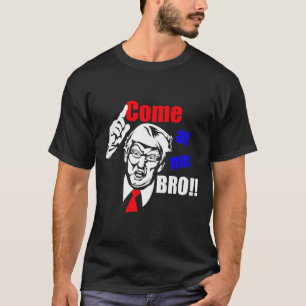 Trump kommt zu mir Bro Funny T-Shirt