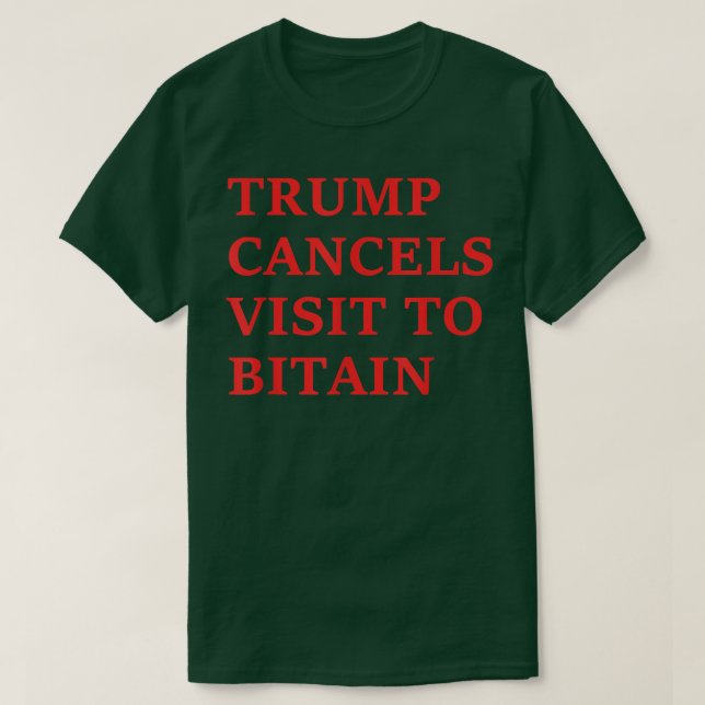 Trump kündigt Besuch zu Bitten ab T-Shirt (Design vorne)