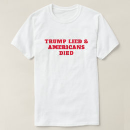 Trump Lied Amerikaner starben T-Shirt
