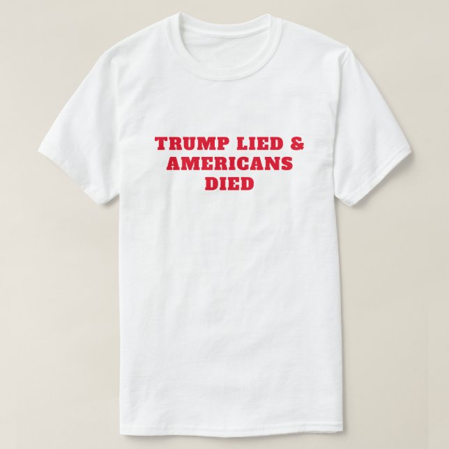 Trump Lied Amerikaner starben T-Shirt (Design vorne)