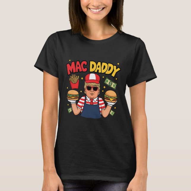 Trump Mac Daddy Making Fries Funny Sprichwort T-Shirt (Vorderseite)