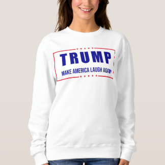 Trump: Macht Amerika noch einmal zum Lachen! - Hum Sweatshirt